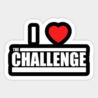 Challenge I Love The Challenge Sticker